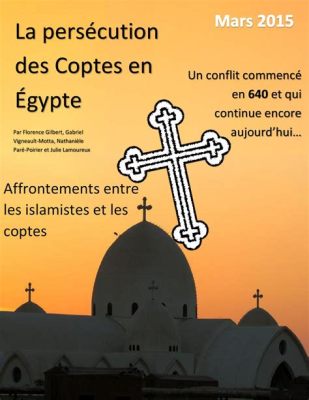 La Révolte des Coptes en Égypte : Un Défi au Pouvoir Musulman et une Affirmation de l’Identité Chrétienne